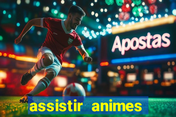 assistir animes online dublado